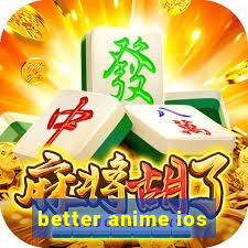 better anime ios